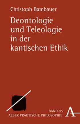 Bambauer |  Deontologie und Teleologie in der kantischen Ethik | Buch |  Sack Fachmedien