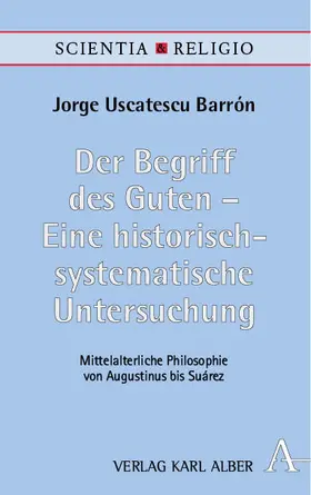 Uscatescu Barrón |  Der Begriff des Guten – Eine historisch-systematische Untersuchung | Buch |  Sack Fachmedien