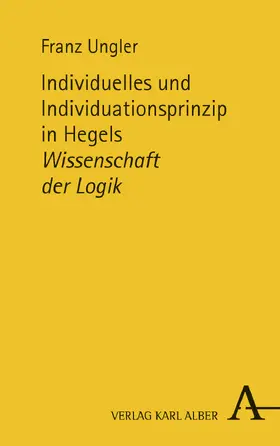Ungler | Individuelles und Individuationsprinzip in Hegels Wissenschaft der Logik | Buch | 978-3-495-48888-1 | sack.de