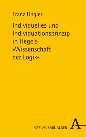 Ungler / Gottschlich / Hoffmann |  Individuelles und Individuationsprinzip in Hegels Wissenschaft der Logik | eBook | Sack Fachmedien