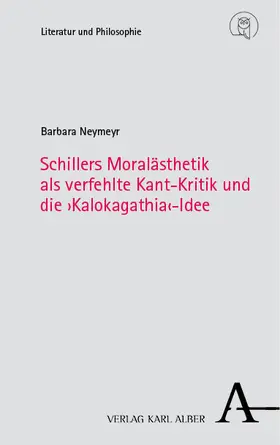 Neymeyr |  Schillers Moralästhetik als verfehlte Kant-Kritik und die ›Kalokagathia‹-Idee | eBook | Sack Fachmedien