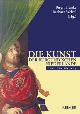 Franke / Welzel |  Die Kunst der burgundischen Niederlande | Buch |  Sack Fachmedien