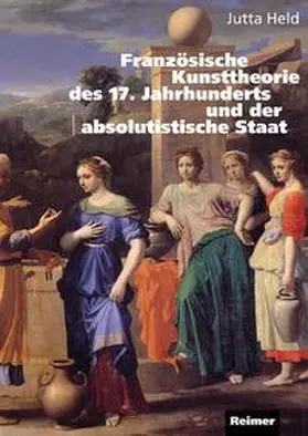 Held |  Französische Kunsttheorie des 17. Jahrhunderts und der absolutistische Staat | Buch |  Sack Fachmedien
