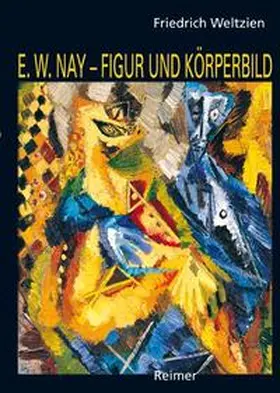 Weltzien |  Ernst Wilhelm Nay - Figur und Körperbild | Buch |  Sack Fachmedien
