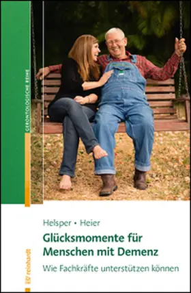 Helsper / Heier |  Glücksmomente für Menschen mit Demenz | Buch |  Sack Fachmedien