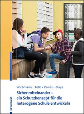 Wichmann / Tölle / Pawils |  Sicher miteinander - ein Schutzkonzept für die heterogene Schule entwickeln | Buch |  Sack Fachmedien