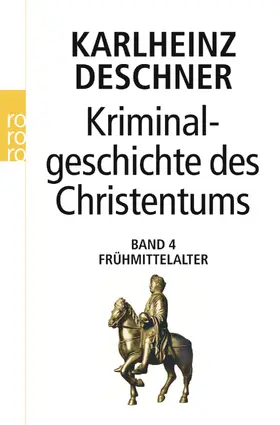 Deschner |  Kriminalgeschichte des Christentums 4. Frühmittelalter | Buch |  Sack Fachmedien