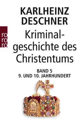 Deschner |  Kriminalgeschichte des Christentums 5. Neuntes und Zehntes Jahrhundert | Buch |  Sack Fachmedien