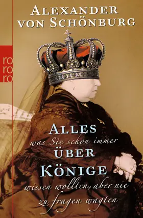 Schönburg |  Alles, was Sie schon immer über Könige wissen wollten, aber nie zu fragen wagten | Buch |  Sack Fachmedien
