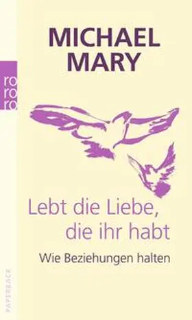 Mary |  Lebt die Liebe, die ihr habt | Buch |  Sack Fachmedien