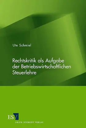 Schmiel |  Rechtskritik als Aufgabe der Betriebswirtschaftlichen Steuerlehre | Buch |  Sack Fachmedien