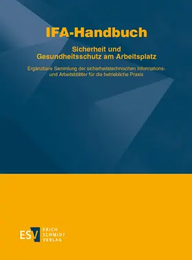 Institut für Arbeitsschutz der Deutschen Gesetzlichen Unfallversicherung (IFA) / Deutsche Gesetzliche Unfallversicherung e. V. (DGUV) |  IFA-Handbuch – Sicherheit und Gesundheitsschutz am Arbeitsplatz | Loseblattwerk |  Sack Fachmedien