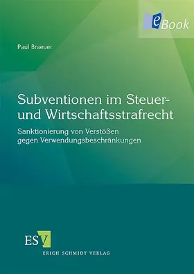 Braeuer | Subventionen im Steuer- und Wirtschaftsstrafrecht | E-Book | sack.de