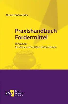 Rohwedder | Praxishandbuch Fördermittel | Buch | 978-3-503-15486-9 | www2.sack.de