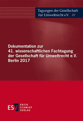 Gesellschaft für Umweltrecht e. V. (GfU) |  Dokumentation zur 41. wissenschaftlichen Fachtagung der Gesellschaft für Umweltrecht e.V. Berlin 2017 | Buch |  Sack Fachmedien