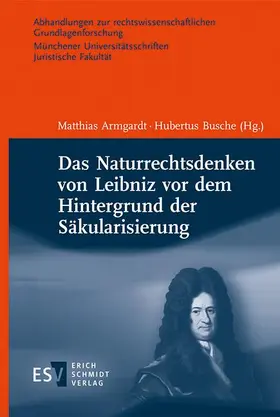 Armgardt / Busche |  Das Naturrechtsdenken von Leibniz vor dem Hintergrund der Säkularisierung | Buch |  Sack Fachmedien