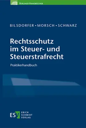 Bilsdorfer / Morsch / Schwarz |  Rechtsschutz im Steuer- und Steuerstrafrecht | eBook | Sack Fachmedien