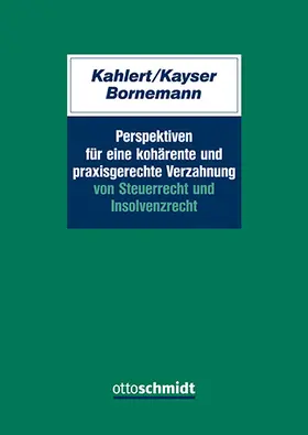 Kahlert / Bornemann / Kayser |  Perspektiven für eine kohärente und praxisgerechte Verzahnung von Steuerrecht und Insolvenzrecht | Buch |  Sack Fachmedien