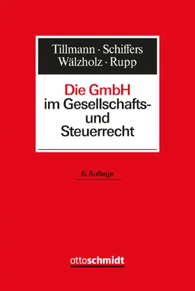 Tillmann / Schiffers / Wälzholz / Rupp |  Die GmbH im Gesellschafts- und Steuerrecht | Buch |  Sack Fachmedien