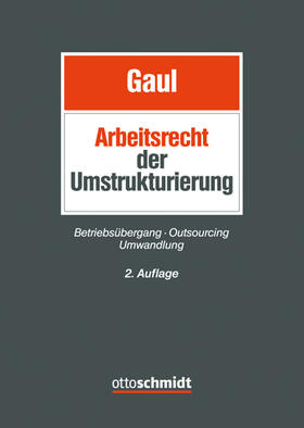 Gaul |  Das Arbeitsrecht der Umstrukturierung | Buch |  Sack Fachmedien