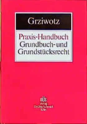 Grziwotz |  Praxis-Handbuch Grundbuch- und Grundstücksrecht | Buch |  Sack Fachmedien