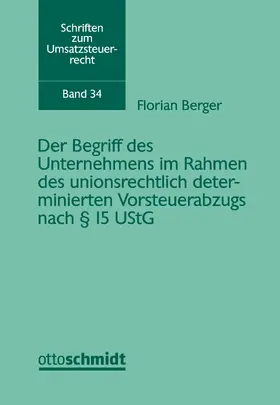 Berger |  Der Begriff des Unternehmens im Rahmen des unionsrechtlich determinierten Vorsteuerabzugs nach § 15 UStG | Buch |  Sack Fachmedien