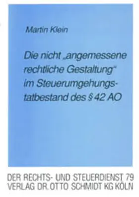 Klein |  Die "nicht angemessene rechtliche Gestaltung" im Steuerumgehungstatbestand des § 42 AO | Buch |  Sack Fachmedien