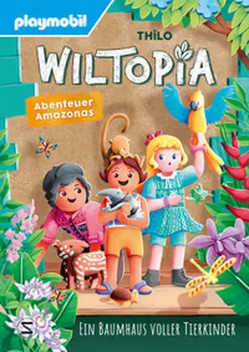 THiLO |  PLAYMOBIL Wiltopia. Abenteuer Amazonas. Ein Baumhaus voller Tierkinder | Buch |  Sack Fachmedien