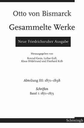 Kolb / Hildebrand / Gall |  Otto von Bismarck - Gesammelte Werke. Neue Friedrichsruher Ausgabe | Buch |  Sack Fachmedien