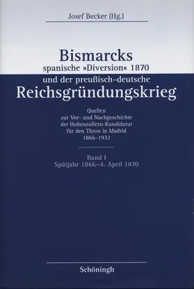 Becker |  Bismarcks spanische »Diversion« 1870 und der preußisch-deutsche Reichsgründungskrieg | Buch |  Sack Fachmedien