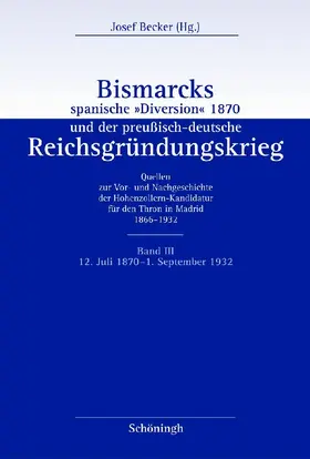 Becker |  Bismarcks spanische »Diversion« 1870 und der preußisch-deutsche Reichsgründungskrieg | Buch |  Sack Fachmedien