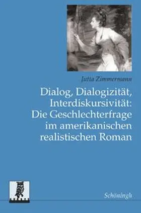 Zimmermann |  Dialog, Dialogizität, Interdiskursivität: Die Geschlechterfrage im amerikanischen realistischen Roman | Buch |  Sack Fachmedien