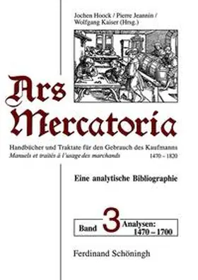 Kaiser / Jeannin / Hoock |  Ars mercatoria. Handbücher und Traktate für den Gebrauch des Kaufmanns, 1470-1820 /Manuels et traités á l'usage des marchands, 1470-1820. Eine analytische Bibliographie | Buch |  Sack Fachmedien