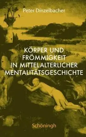 Dinzelbacher |  Körper und Frömmigkeit in mittelalterlicher Mentalitätsgeschichte | Buch |  Sack Fachmedien