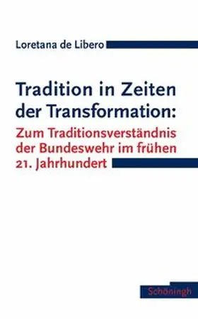 de Libero |  Tradition in Zeiten der Transformation: Zum Traditionsverständnis der Bundeswehr im frühen 21. Jahrhundert | Buch |  Sack Fachmedien