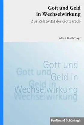 Halbmayr |  Gott und Geld in Wechselwirkung | Buch |  Sack Fachmedien