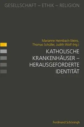 Heimbach-Steins / Schüller / Wolf |  Katholische Krankenhäuser – herausgeforderte Identität | Buch |  Sack Fachmedien