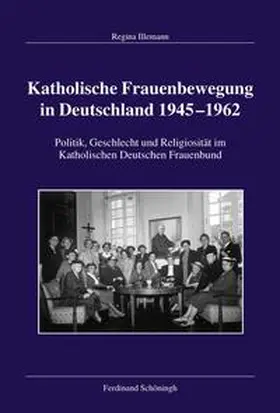 Illemann |  Katholische Frauenbewegung in Deutschland 1945–1962 | Buch |  Sack Fachmedien