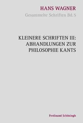 Oberer / Wagner |  Kleinere Schriften III: Abhandlungen zur Philosophie Kants | Buch |  Sack Fachmedien
