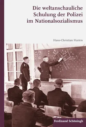 Harten |  Die weltanschauliche Schulung der Polizei im Nationalsozialismus | Buch |  Sack Fachmedien