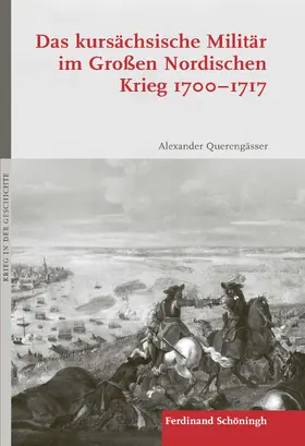 Querengässer |  Das kursächsische Militär im Großen Nordischen Krieg 1700–1717 | Buch |  Sack Fachmedien