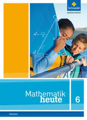  Mathematik heute 6. Schulbuch. Sachsen | Buch |  Sack Fachmedien