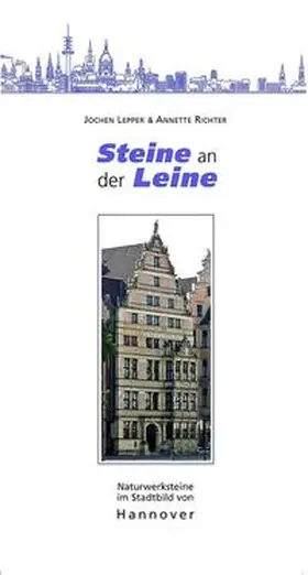 Lepper / Richter |  Steine an der Leine - Naturwerksteine im Stadtbild von Hannover | Buch |  Sack Fachmedien