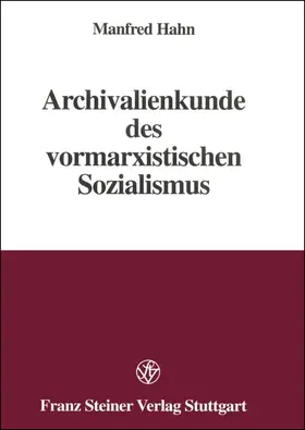 Hahn |  Archivalienkunde des vormarxistischen Sozialismus | Buch |  Sack Fachmedien