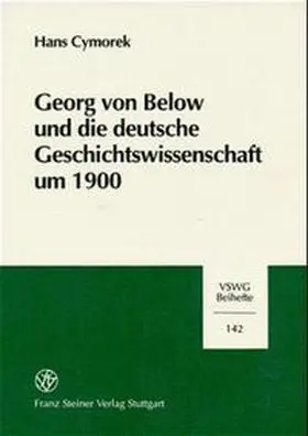 Cymorek |  Georg von Below und die deutsche Geschichtswissenschaft um 1900 | Buch |  Sack Fachmedien
