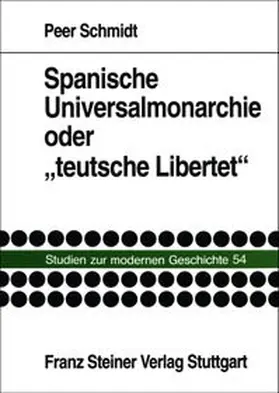 Schmidt |  Spanische Universalmonarchie oder "teutsche Libertet" | Buch |  Sack Fachmedien