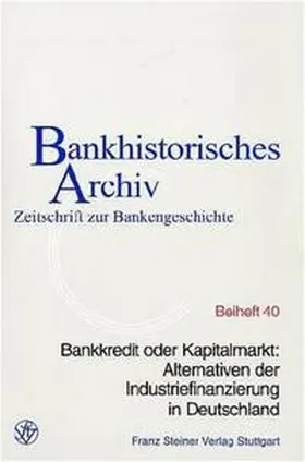 Institut für bankhistorische Forschung e.V. / Beckers |  Bankkredit oder Kapitalmarkt: Alternativen der Industriefinanzierung in Deutschland | Buch |  Sack Fachmedien