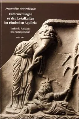 Wojciechowski |  Untersuchungen an den Lokalkulten im römischen Aquileia | Buch |  Sack Fachmedien