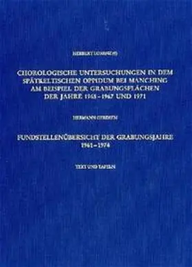 Lorenz (†) / Gerdsen |  Chorologische Untersuchungen in dem spätkeltischen Oppidum bei Manching am Beispiel der Grabungsflächen der Jahre 1965-1967 und 1971 /Fundstellenübersicht der Grabungsjahre 1961–1974 | Buch |  Sack Fachmedien