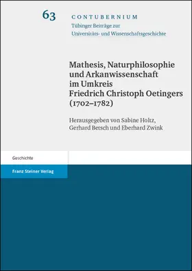 Holtz / Betsch / Zwink |  Mathesis, Naturphilosophie und Arkanwissenschaft im Umkreis Friedrich Christoph Oetingers (1702-1782) | Buch |  Sack Fachmedien